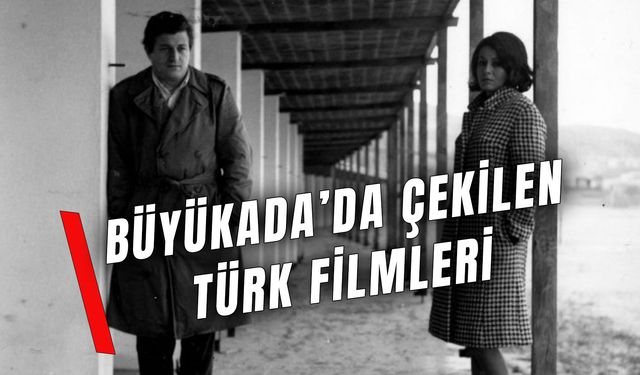 Büyükada’da Çekilen Türk Filmleri: Ada Atmosferi Beyaz Perdede!