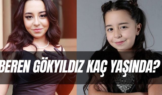 Beren Gökyıldız Kaç Yaşında? Boyu Kilosu Kaç? Nereli?