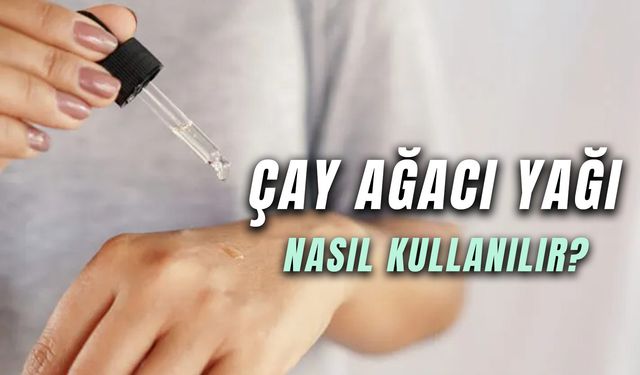 Bu Yağ Binbir Derde Deva! Çay Ağacı Yağı Nasıl Kullanılır?