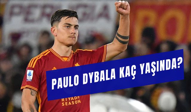 Paulo Dybala Kaç Yaşında?  Kariyer İstatistikleri ve Oynadığı Takımlar