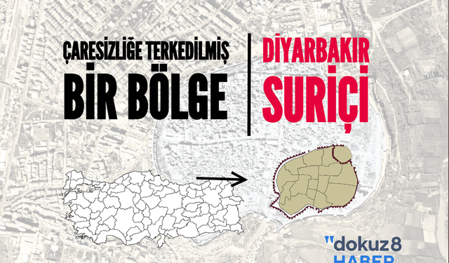 Çaresizliğe terk edilmek istenen bir bölge: Diyarbakır Suriçi