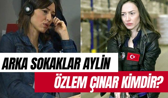 Arka Sokaklar Aylin Kim? Özlem Çınar Kimdir? Kaç Yaşında? Evli Mi?