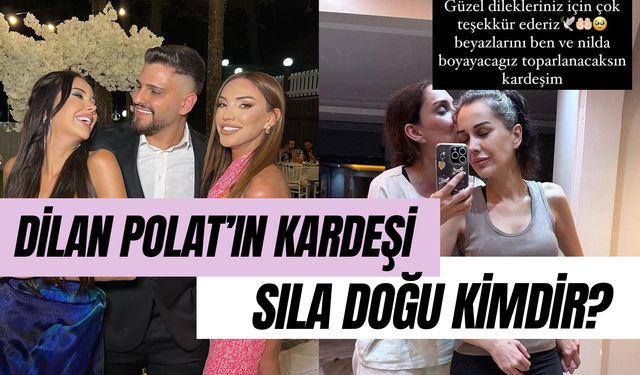 Sıla Doğu Kimdir? Dilan Polat'ın Kardeşi Kaç Yaşında?