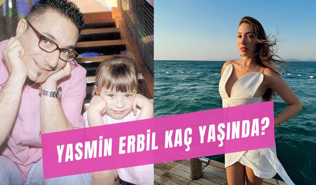 Yasmin Erbil Kaç Yaşında? Mehmet Ali Erbil'in Kızı Kimdir?