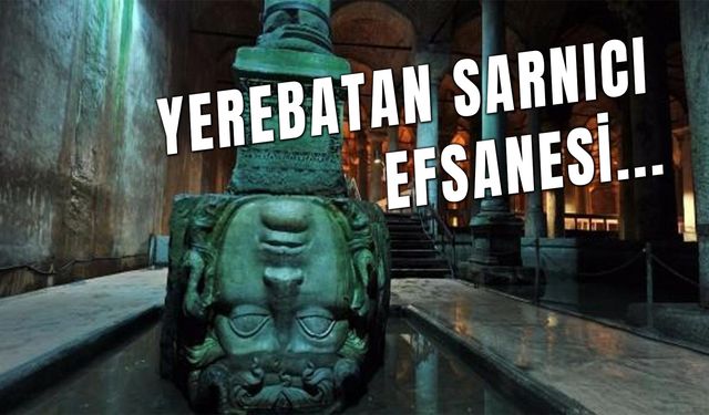 İstanbul'un Gizemli Köşesi! Yerebatan Sarnıcı Efsanesi