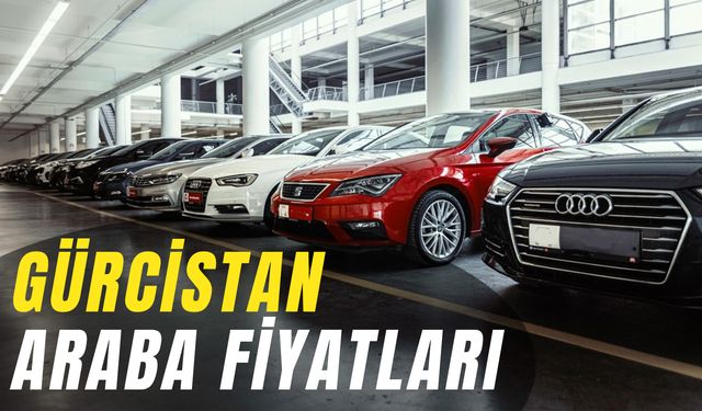 Gürcistan Araba Fiyatları 2024: Güncel! BMW, Mercedes, Audi (Sıfır - İkinci El)