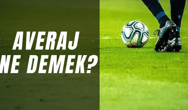 Futbolda Averaj Ne Demek? Çeşitleri Nelerdir?