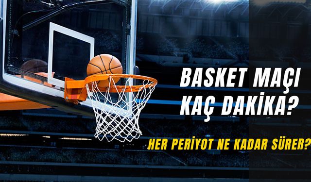 Basket Maçı Kaç Dakika? Her Periyot Ne Kadar Sürer?