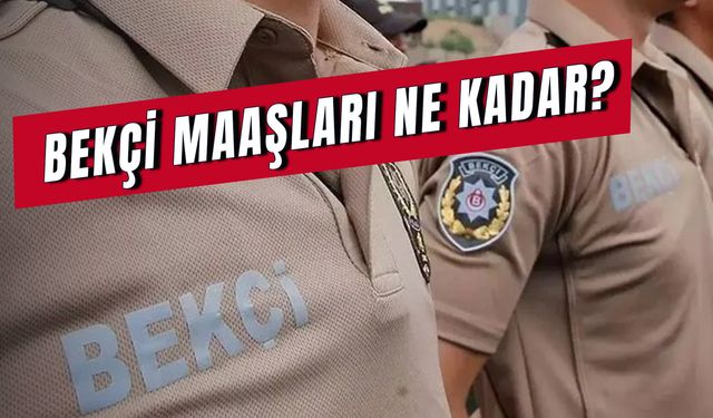 Bekçi Maaşları: Temmuz Zamlı! Doğuda Çarşı ve Mahalle Bekçisi Maaşı