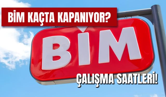 Bim Kaçta Kapanıyor? Kaçta Açılıyor? 2024 Çalışma Saatleri!