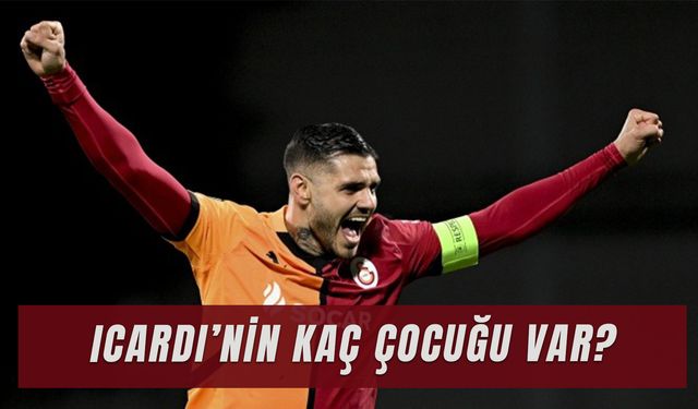 Icardi’nin Kaç Çocuğu Var? Galatasaray’ın Yıldız Oyuncusu Kimdir?