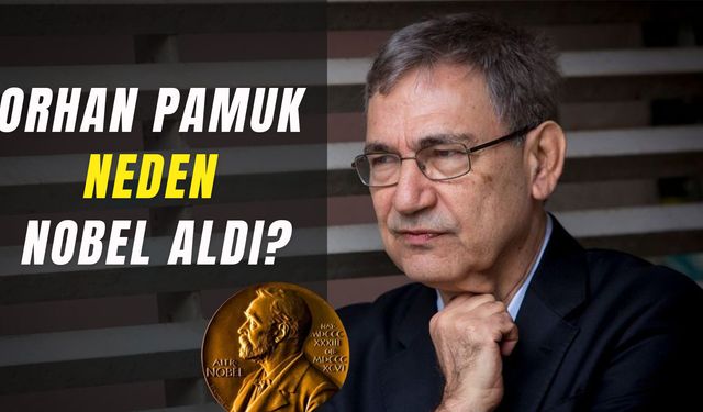 Orhan Pamuk Neden Nobel Aldı? Ünlü Yazarın Hayatı!