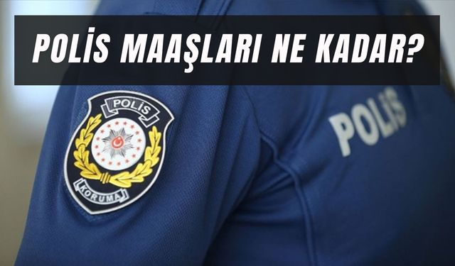 Polis Maaşları: Zamlı Güncel! Yeni Başlayan, Başkomiser, Komiser Yardımcısı…