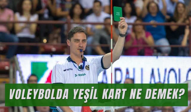 Voleybolda Yeşil Kart Ne Demek? Fair Play Kartı Nedir? Ne Anlama Gelir?