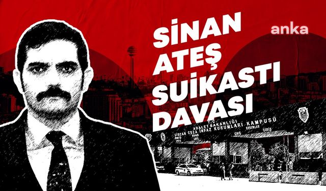 Sinan Ateş suikastı davasında gerekçeli karar açıklandı: Yanıtı verilmeyen en önemli soru ne?