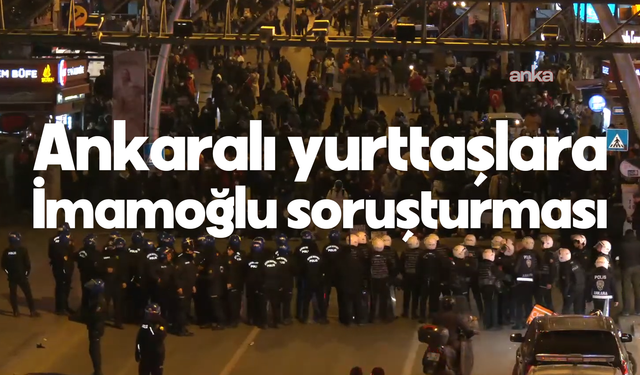 İmamoğlu protestolarına 5 Ay sonra soruşturma