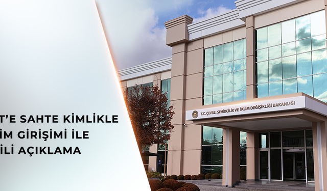 Çevre, Şehircilik ve İklim Bakanlığı açıkladı: E-İmza ile sisteme izinsiz girenler tespit edildi