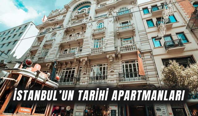 Bu Apartmanlarda Şairler, Diplomatlar ve Modacılar Yaşadı! İşte İstanbul’un Tarihi Apartmanları…