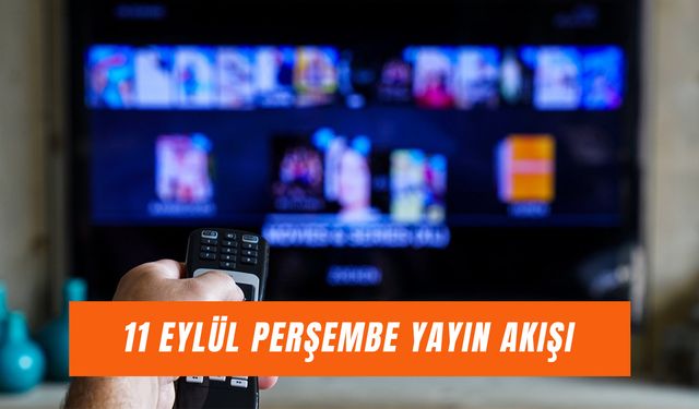 Yayın Akışı 11 Eylül 2025: Bugün Tv'de Hangi Diziler Var?