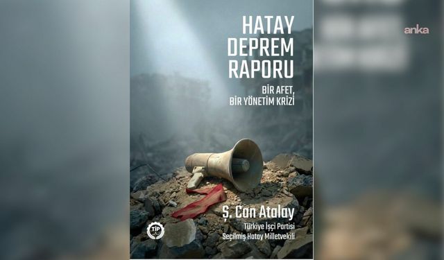 Can Atalay’dan Hatay Deprem Raporu: Konteyner kentler kalıcılaştı, barınma krizi derinleşti