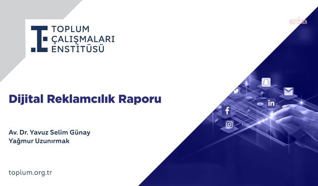 Toplum Çalışmaları Enstitüsü dijital reklamcılık raporunu yayımladı