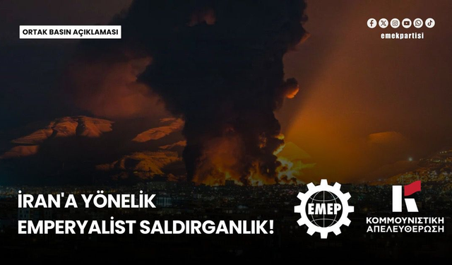 Emek Partisi ve Yunanistan Komünist Kurtuluş'tan ortak açıklama: ABD ve İsrail'e yardım reddedilmeli