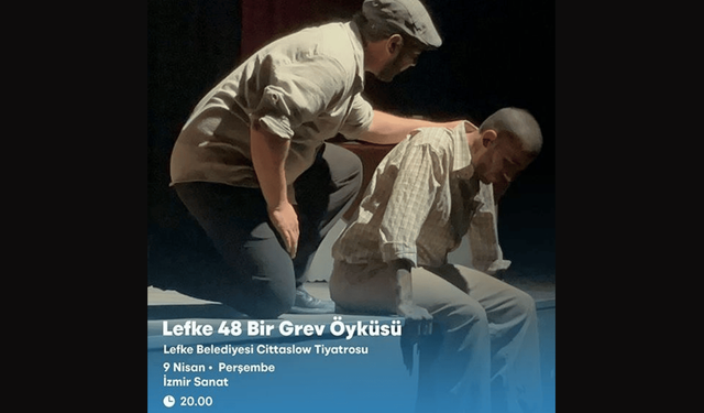 Lefke’nin unutulmaz grevi İzmir sahnesinde