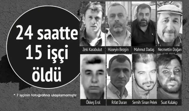 24 Saatte 15 işçi hayatını kaybetti