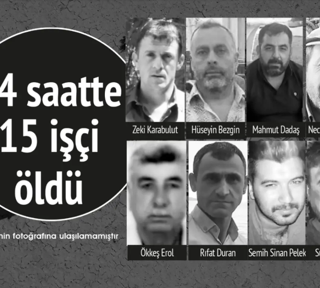 24 Saatte 15 işçi hayatını kaybetti