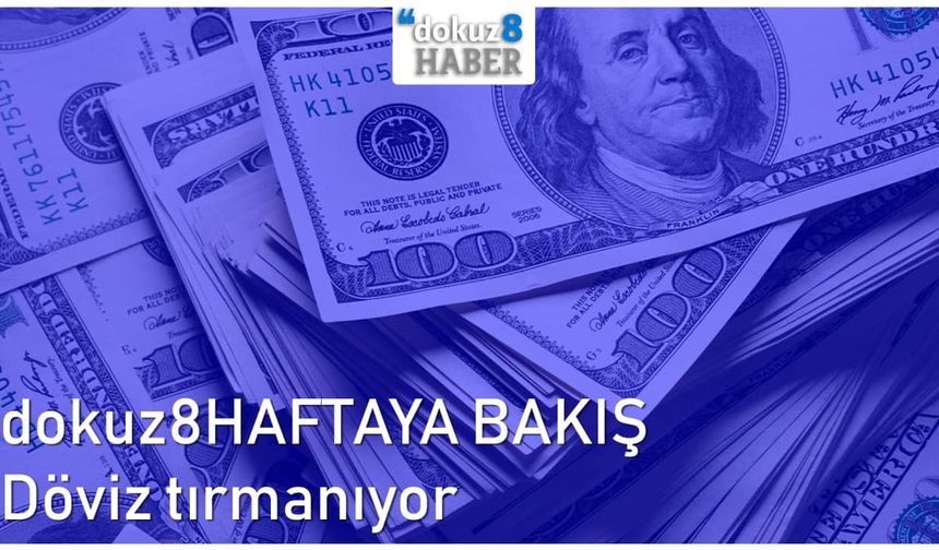 dokuz8HAFTAYA BAKIŞ | Döviz tırmanıyor