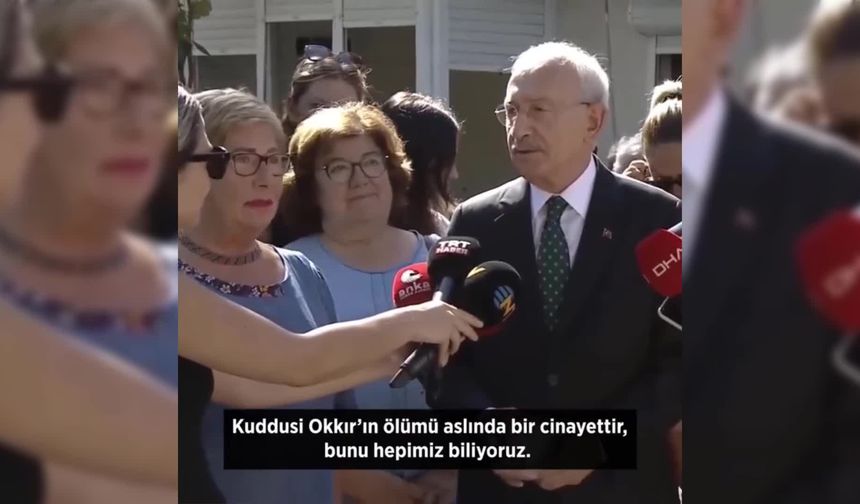 Kemal Kılıçdaroğlu: Kuddusi Okkır'ın ölümü bir cinayettir, devlet ailesiyle helalleşmeli