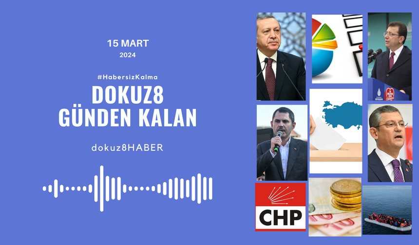 Günden Kalan | Erdoğan CHP'yi hedef aldı, "seçim anketleri" yine gündem oldu: 15 Mart'ta neler yaşandı?
