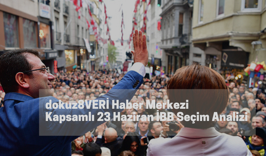 Kapsamlı 23 Haziran İBB Seçim Analizi: Kürtler, Karadenizliler, 'Beyaz Türk'ler ne yaptı, cezaevlerinden ne ses çıktı?