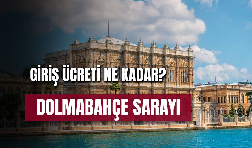 Dolmabahçe Sarayı Giriş Ücreti: Müzekart Geçerli Mi? Nerede?