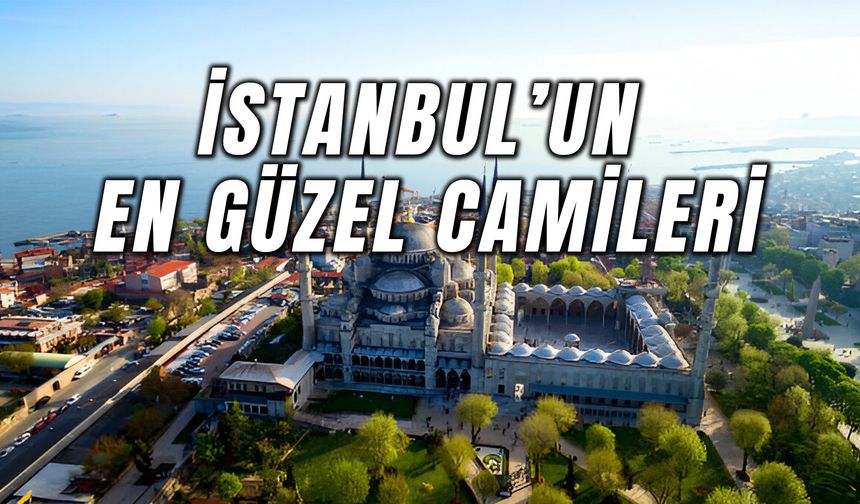 İstanbul’un En Güzel Camileri: Bu 15 Camiiyi Mutlaka Görmelisiniz!