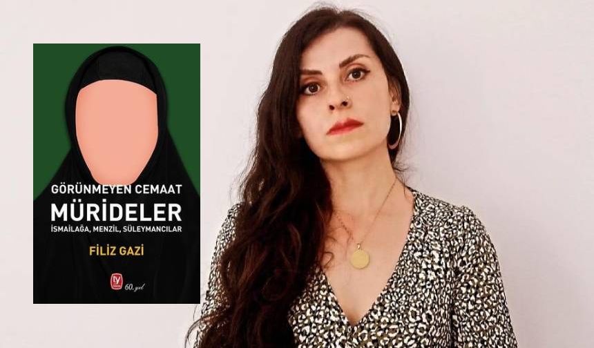 Gazeteci Filiz Gazi'den yeni kitap: "Görünmeyen Cemaat, Mürideler"