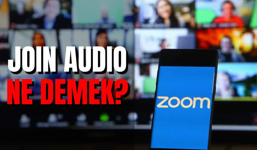 Join Audio Ne Demek? Zoom'da Join Ne Anlama Gelir?