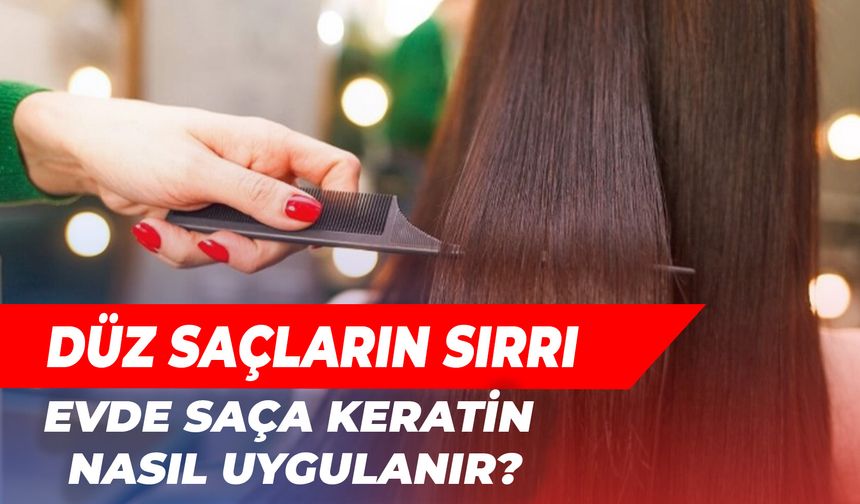 Düz Saçların Sırrı: Evde Saça Keratin Nasıl Uygulanır?