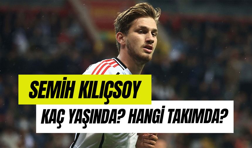 Semih Kılıçsoy Kaç Yaşında? Beşiktaş'ın Genç Yıldızı Hangi Dizide Oynadı?