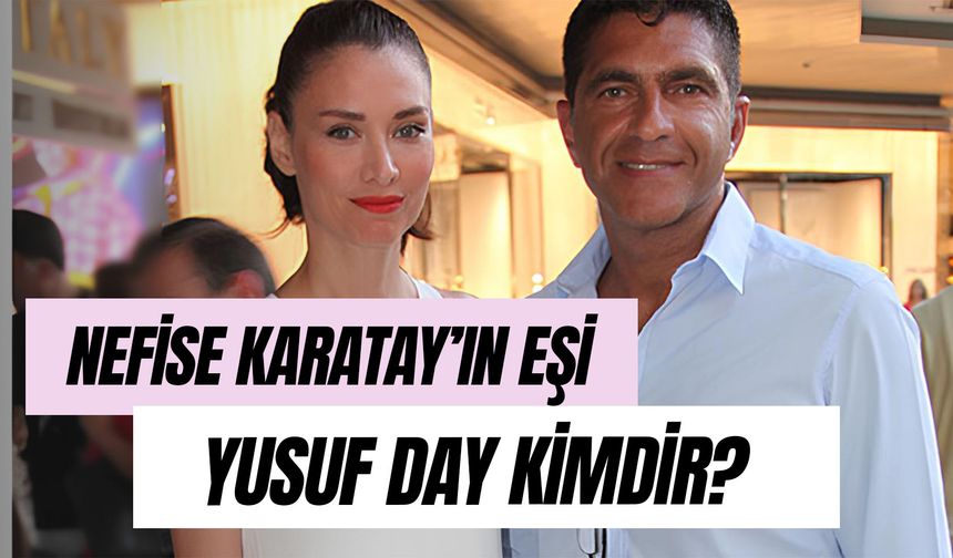 Yusuf Day Kimdir? Nefise Karatay’ın Eşi Ne İş Yapıyor?