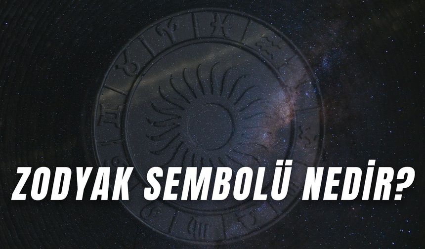 Zodyak Sembolü Nedir? Burçların Sembolleri ve Anlamları!