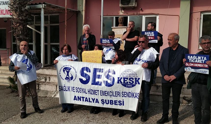 SES Antalya Şube: Sağlık bakanına bir kez daha uyarıyoruz!