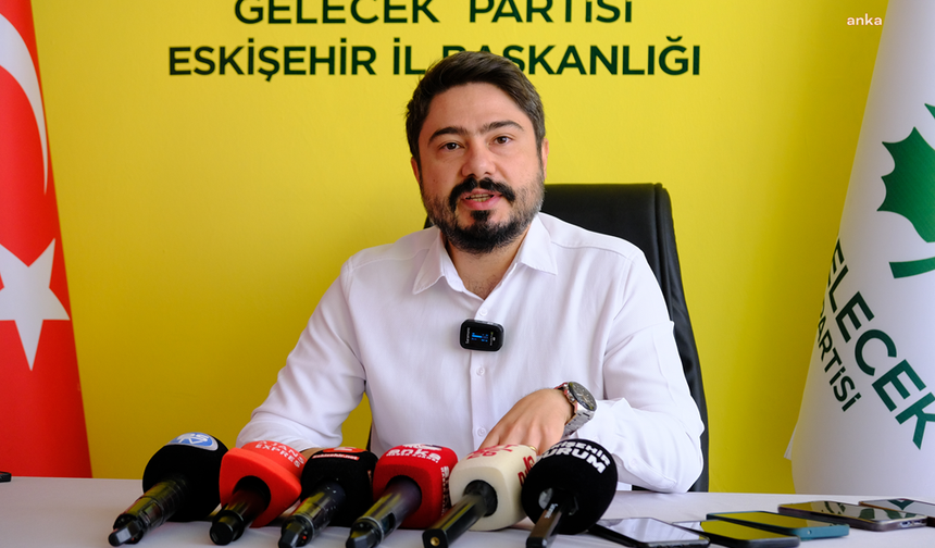 Gelecek Partisi Eskişehir İl Başkanı Durmazlar’dan istifa eden milletvekillerine tepki