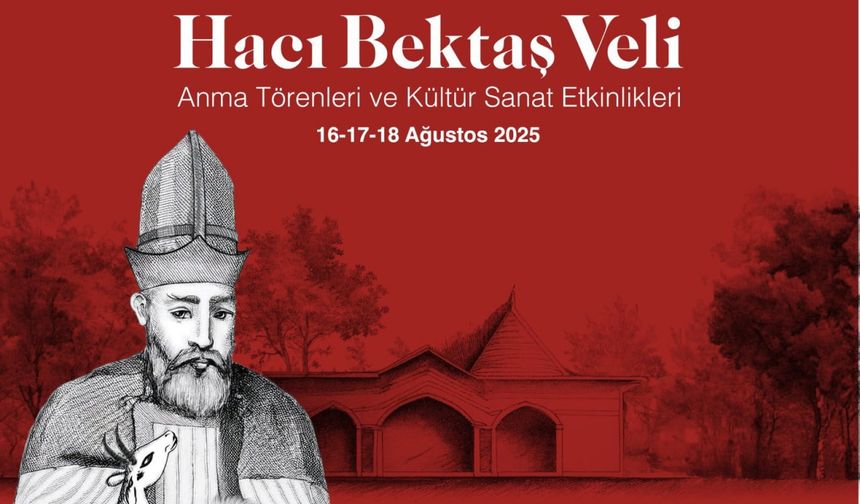 Hacı Bektaş Veli Anma Törenleri: Birlik, barış ve hoşgörü Hacıbektaş'ta buluşuyor