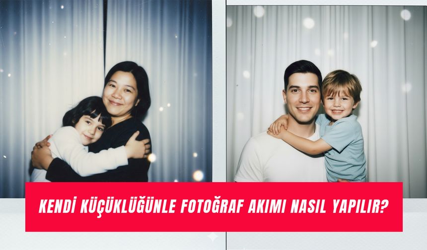 Kendi Küçüklüğünle Fotoğraf Akımı Nasıl Yapılır? Hangi Uygulama?