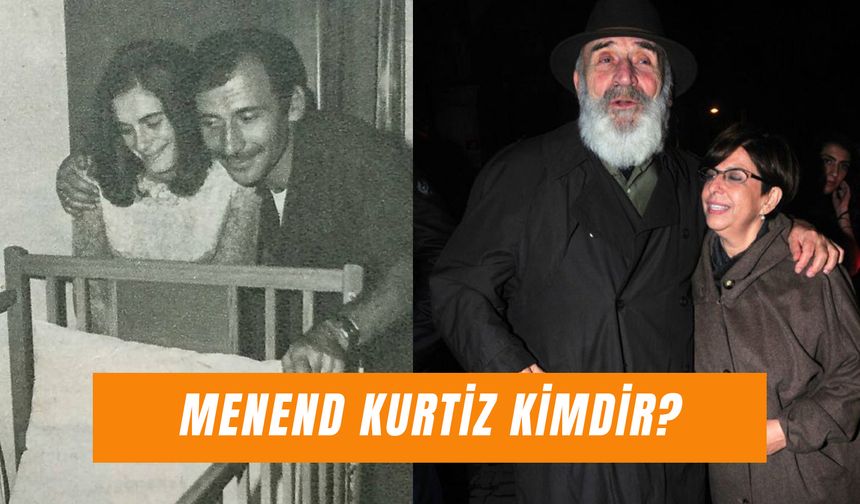 Menend Kurtiz Kimdir? Tuncel Kurtiz'in Eşi Yaşıyor Mu?