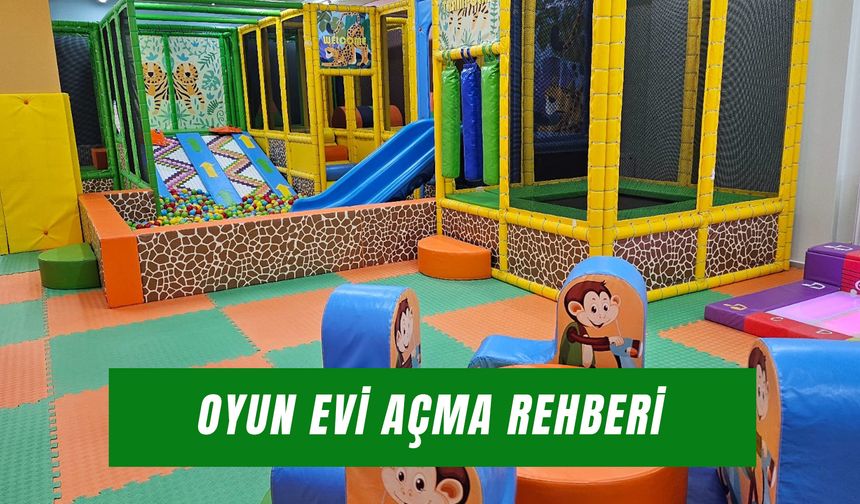 Oyun Evi Açmak İçin Nereye Başvurulur? Şartlar ve Tüm Merak Edilenler!