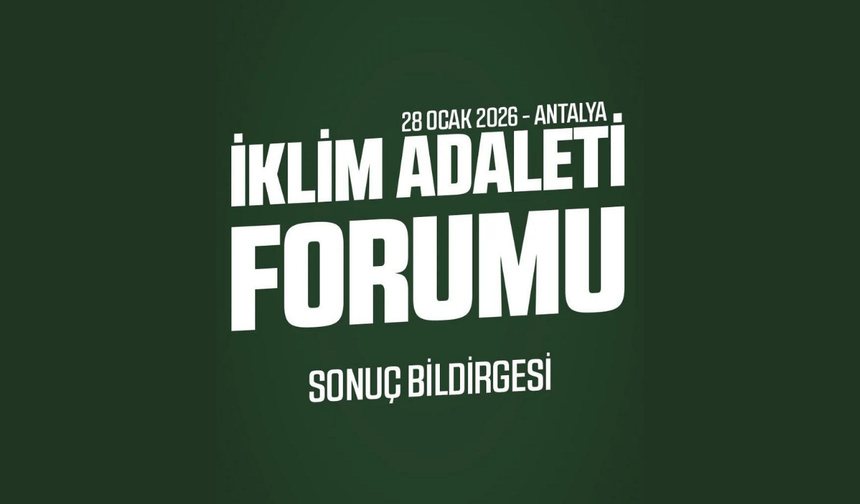 Antalya’da İklim Adaleti Forumu sonuç bildirgesi açıklandı: Kararları halk almalı
