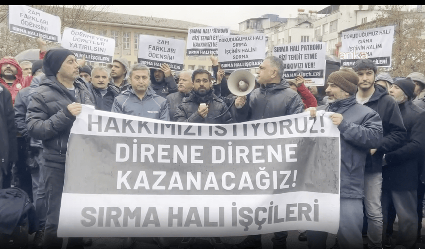 Sırma Halı işçilerinden protesto: Zam farkları ve maaşlarımız ödenmeli