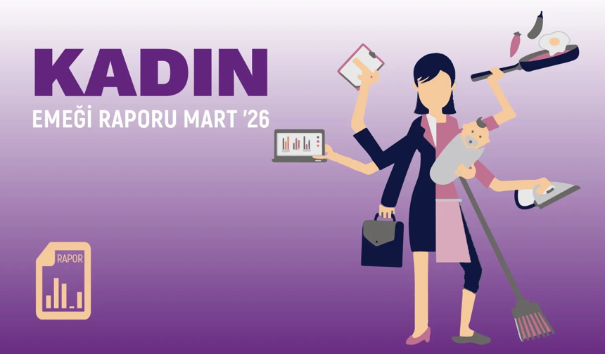 DİSK/Genel-İş'ten "Kadın Emeği Raporu": 21,5 milyon kadın işgücünün dışında!